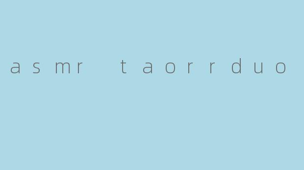 asmr taorrduo